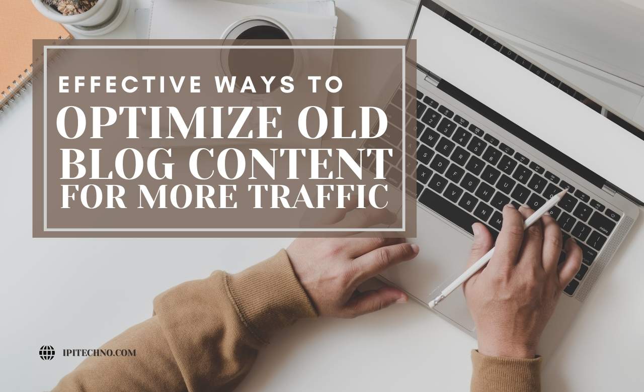 Ways to Optimize Old Blog Content for More Traffic