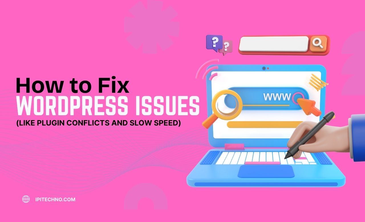 How to Fix WordPress Issues Like Plugin Conflicts and Slow Speed