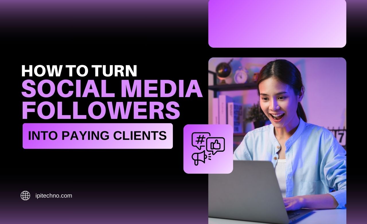 How to Turn Social Media Followers into Paying Clients