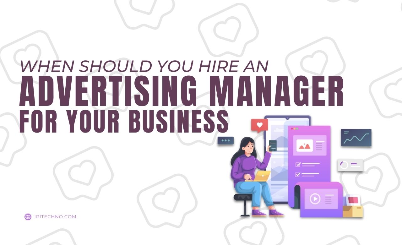 When Should You Hire an Advertising Manager for Business