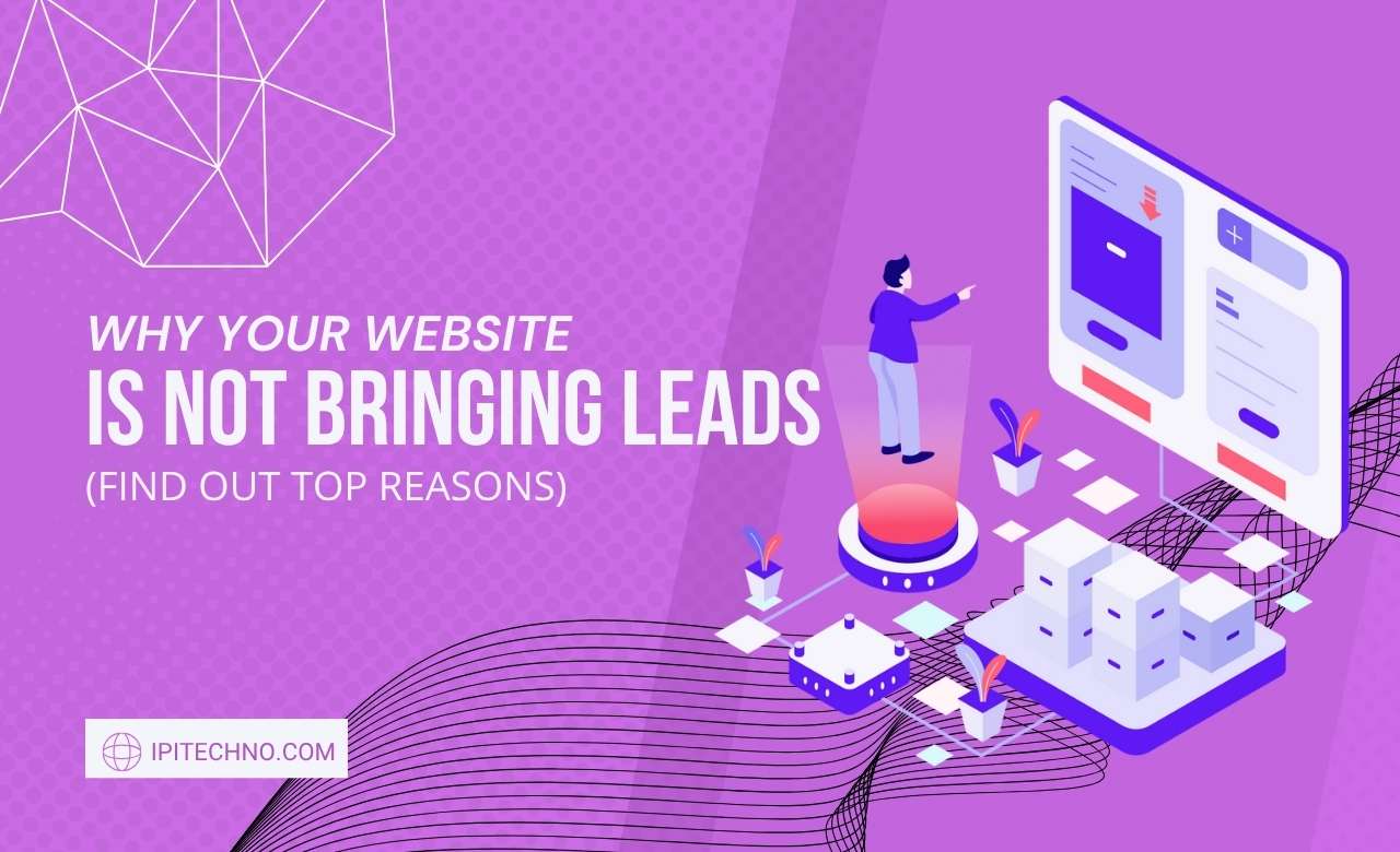 Why Your Website is Not Bringing Leads