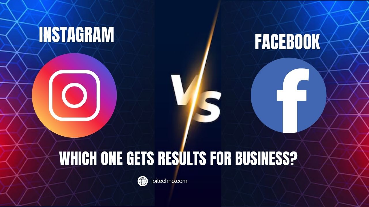 Instagram vs Facebook for Business Which One Gets Results