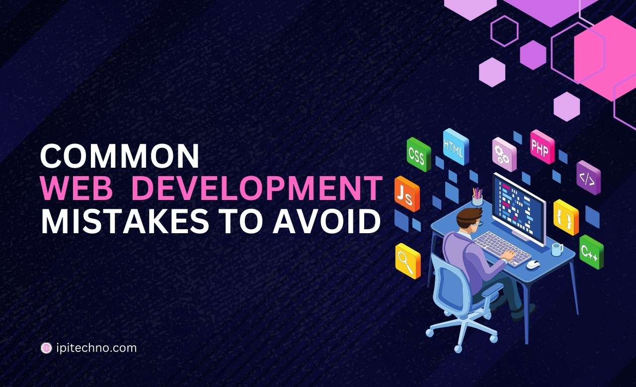 Common Web Development Mistakes to Avoid